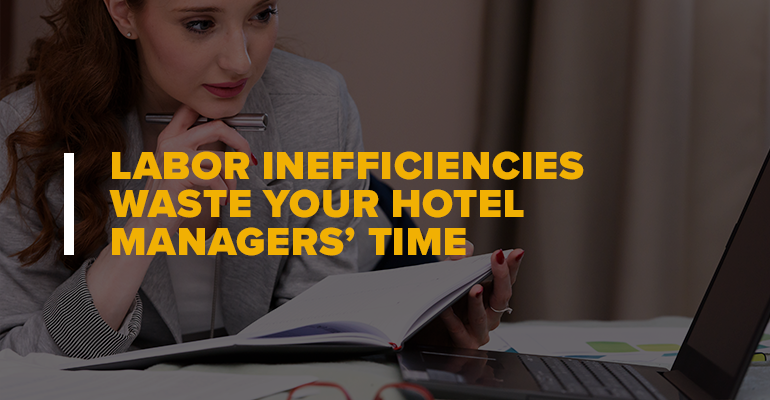 Hotel Manager Looking At Reports With Text: Labor Inefficiencies Waste Your Hotel Managers’ Time