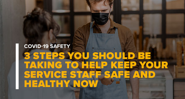 Worker With Customer With Text 3 Steps You Should Be Taking To Help Keep Your Service Staff Safe and Healthy Now