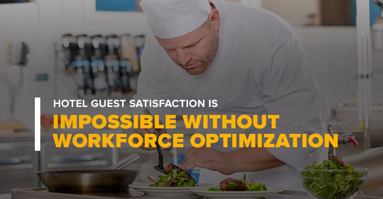 Restaurant Chef Over Text Hotel Guest Satisfaction Is Impossible Without Workforce Optimization