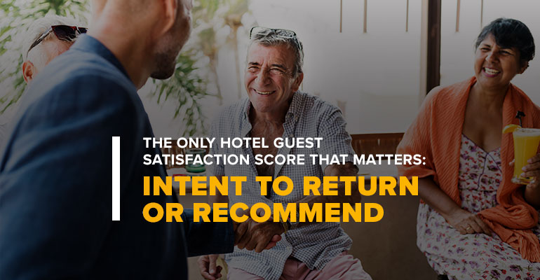 Management Interacting With Guests With Text The Only Hotel Guest Satisfaction Score That Matters: Intent To Return or Recommend