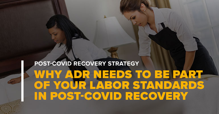 Hotel Workers With Text Why ADR Needs to be Part of Your Labor Standards in Post-COVID Recovery